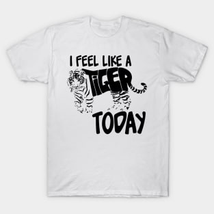 Feel like a Tiger Today Black T-Shirt